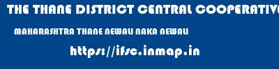 THE THANE DISTRICT CENTRAL COOPERATIVE BANK LIMITED  MAHARASHTRA THANE NEWALI NAKA NEWALI  ifsc code